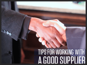 Tips for Working With a Good Supplier